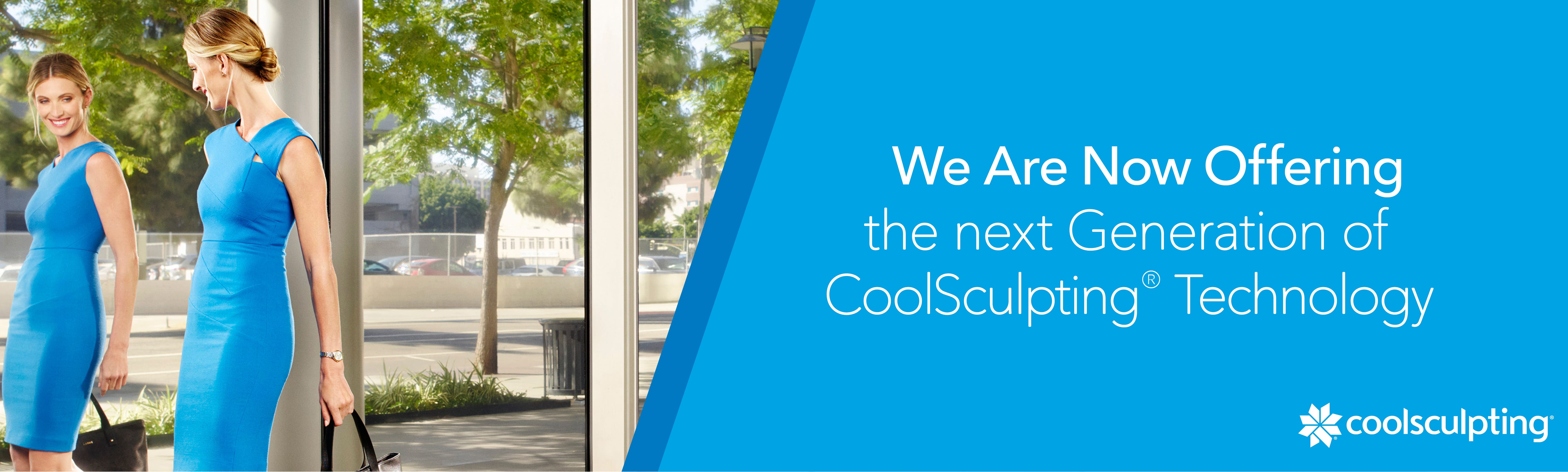 We are now offering the next generation of CoolSculpting technology