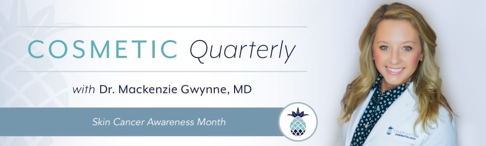 Cosmetic quarterly with Dr. Mackenzie Gwynne, MD for National Health Skin Month