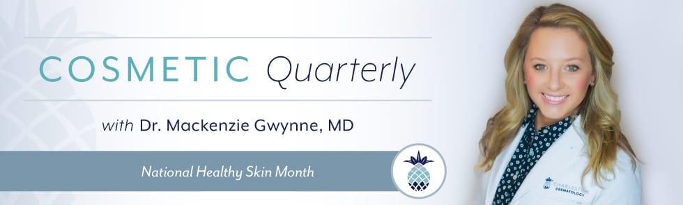 Cosmetic quarterly with Dr. Mackenzie Gwynne, MD