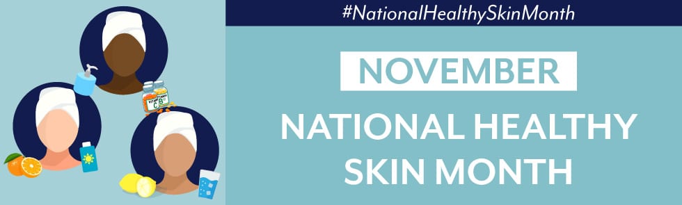 November is National Healthy Skin Month